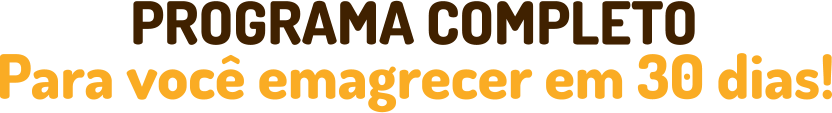 PROGRAMA COMPLETO  Para você emagrecer em 30 dias!